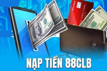 Nạp tiền 88CLB – Cách nạp tiền dễ dàng và nhanh chóng nhất