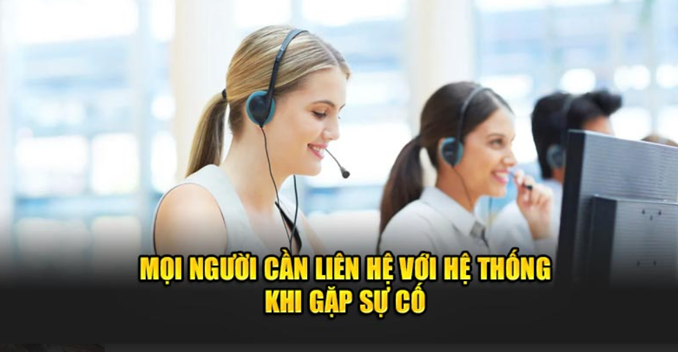 Mọi người cần liên hệ với hệ thống khi gặp sự cố