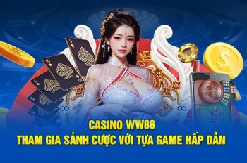 Casino WW88 – Sân Chơi Hội Tụ Nhiều Sảnh Cược Đẳng Cấp