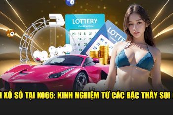 Chơi Xổ Số Tại Ko66 – Kinh Nghiệm Từ Các Bậc Thầy Soi Cầu