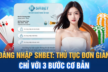 Đăng Nhập SHBET – Hướng Dẫn Đăng Nhập Tài Khoản SHBET Nhanh Chóng