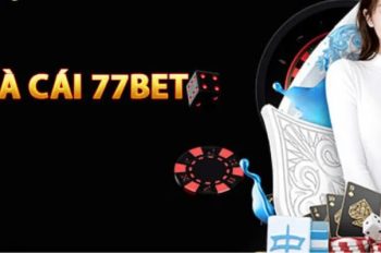 Giới thiệu về 77bet – Sảnh cược hấp dẫn bạn không thể bỏ qua