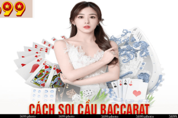 Soi Cầu Baccarat – Bí Quyết Chiến Thuật Thắng Lớn Tại 5699