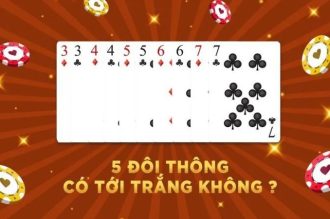 5 Đôi Thông Có Tới Trắng Không? Mẹo Hốt Bạc Với Bộ Bài Này