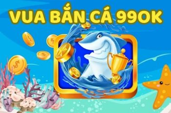 Vua bắn cá tại 99ok – Thông tin game và kinh nghiệm săn cá