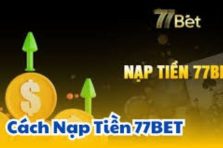 Nạp Tiền 77Bet – Thao tác nạp vốn cá cược nhanh gọn