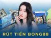 Rút Tiền Bong88 – Thao tác rút thưởng chi tiết cho hội viên