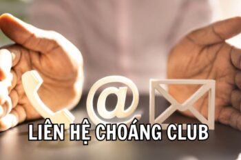 Liên Hệ Choáng Club – Hỗ Trợ Nhanh Chóng Từ Đội Ngũ Nhà Cái