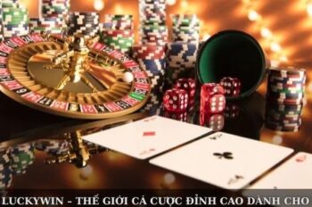 Casino Luckywin – Thế Giới Cá Cược Đỉnh Cao Dành Cho Bet Thủ