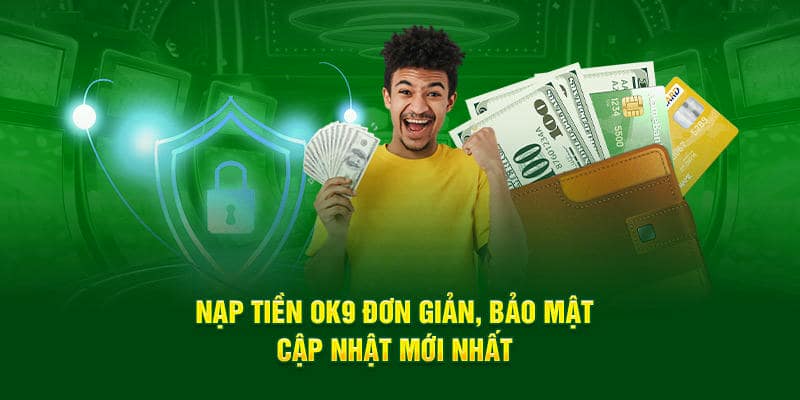 Những Lưu Ý Quan Trọng Khi Nạp Tiền OKE9