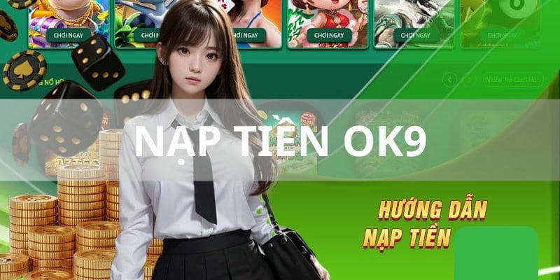 Mẹo Nạp Tiền OKE9 Hiệu Quả Hơn