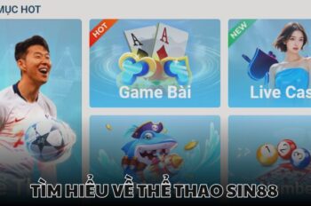 Thể Thao Sin88 – Trải Nghiệm Bữa Tiệc Thăng Hoa Đầy Cảm Xúc