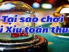 Tại Sao Chơi Tài Xỉu Online Toàn Thua? Giải Mã Nguyên Nhân