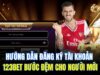 Hướng Dẫn Đăng Ký Tài Khoản 123bet Bước Đệm Cho Người Mới