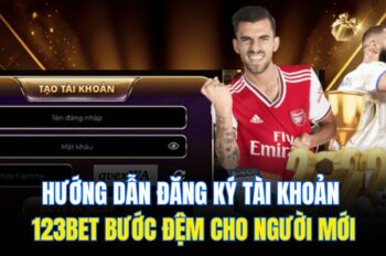 Hướng Dẫn Đăng Ký Tài Khoản 123bet Bước Đệm Cho Người Mới