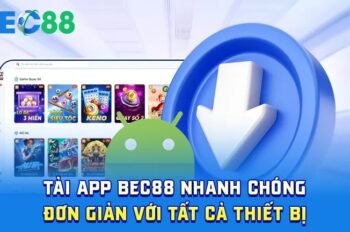 Tải app BEC88 – Ứng dụng với nhiều tính năng nổi trội cho hội viên