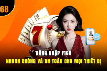 F168 Login: Hành trình giải trí số bắt đầu từ đây