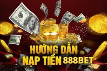 888bet nạp tiền – Hướng dẫn chi tiết cách nạp nhanh, an toàn