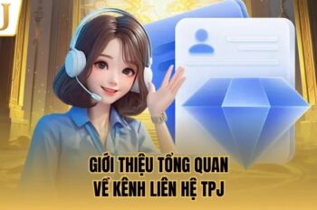 Liên Hệ TPJ Nhanh Chóng Và Thuận Tiện Nhất